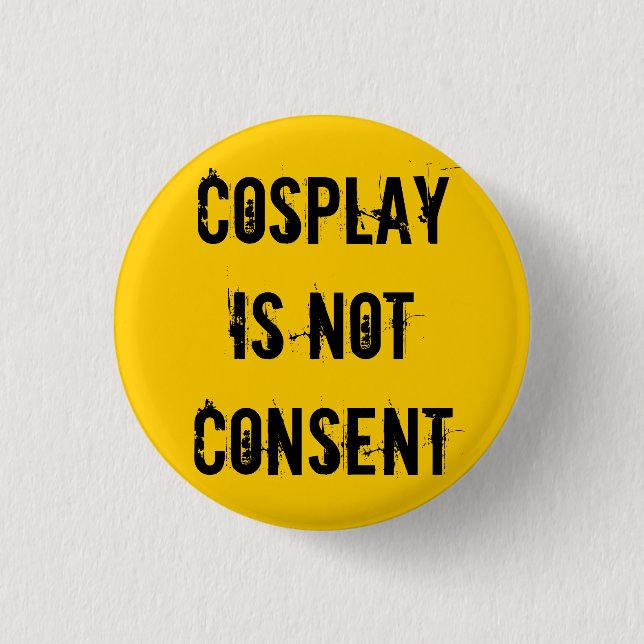 Cosplay Is Not Consent 3 Cm Round Badge (Front)