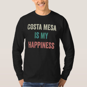 Costa Mesa Is My Happiness T-Shirt