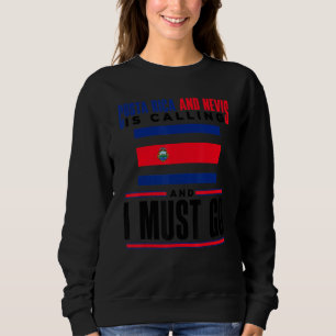 Costa Rica Costa Rican Costa Rica Is Calling And I Sweatshirt