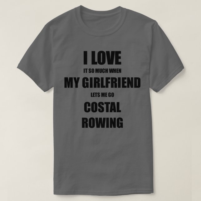Costal Rowing Funny Gift Idea For Boyfriend I Love T-Shirt (Design Front)
