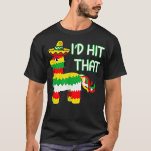 Costume Cinco De Mayo Funny Ideas I'd Hit That Pin T-Shirt