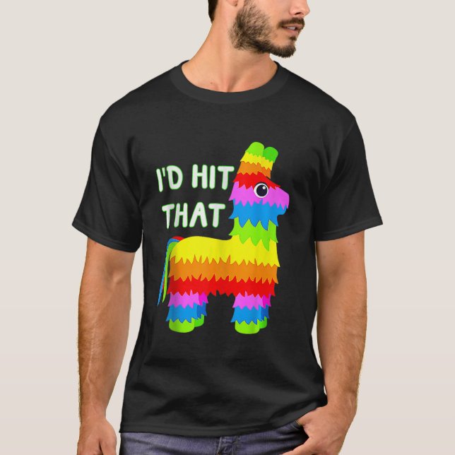 Costume Cinco De Mayo Funny Ideas Id Hit That Pina T-Shirt (Front)