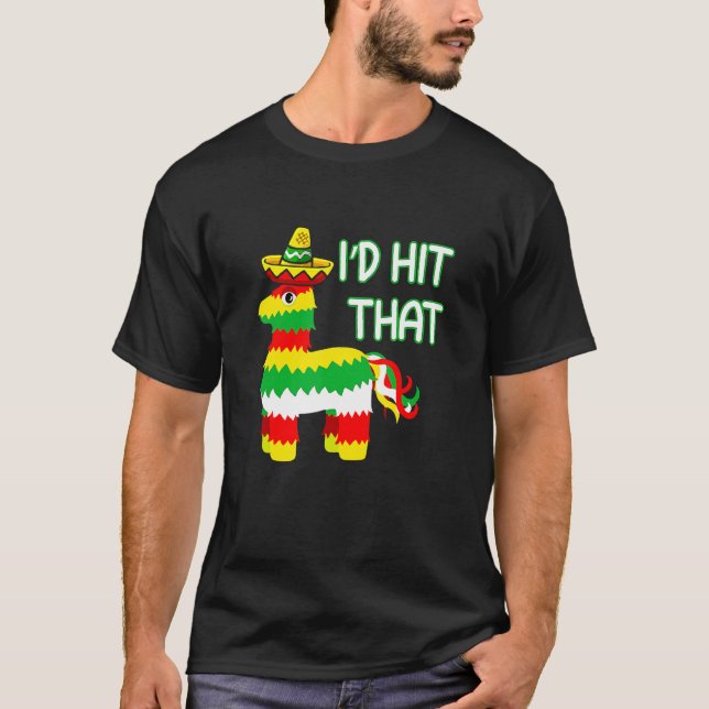 Costume Cinco De Mayo Ideas I'd Hit That Pinata T-Shirt (Front)