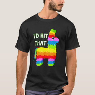 Costume Cinco De Mayo Ideas I'd Hit That Pinata T-Shirt