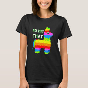 Costume Cinco De Mayo Ideas I'd Hit That Pinata T-Shirt
