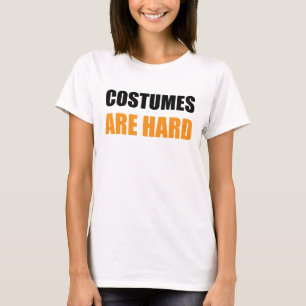 Costumes Are Hard Shirt