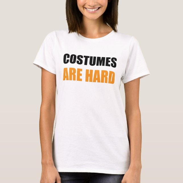 Costumes Are Hard Shirt (Front)