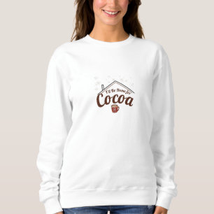 Cosy Christmas Gift, I'll Be Home for Cocoa Sweatshirt