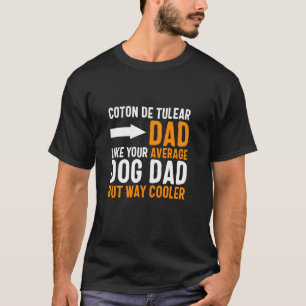 Coton De Tulear Dad Like Your Average Dog Dad But T-Shirt