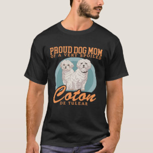 Coton De Tulears Dog Mom Of A Spoiled Coton De Tul T-Shirt