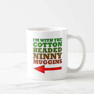 Cotton Headed Ninny Muggins Funny Mug