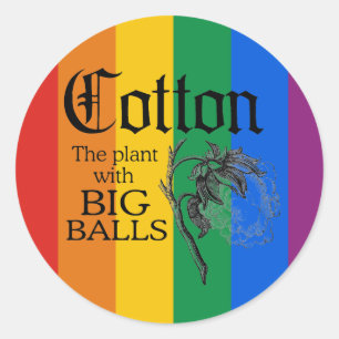 COTTON: THE PLANT WITH BIG BALLS CLASSIC ROUND STICKER