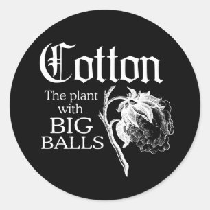 COTTON THE PLANT WITH BIG BALLS T-shirt Classic Round Sticker
