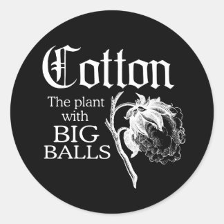 COTTON THE PLANT WITH BIG BALLS T-shirt Classic Round Sticker