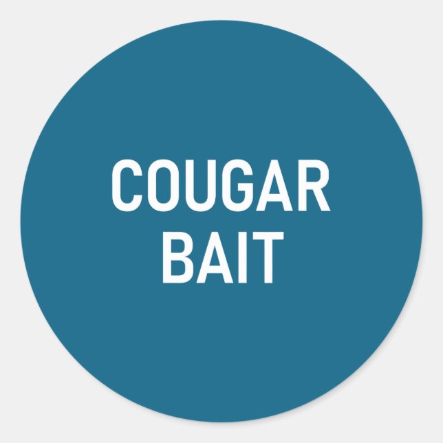Cougar Bait, Funny, Jokes, Sarcastic  Classic Round Sticker (Front)