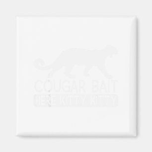 Cougar Bait - Funny Mens Cougar Magnet