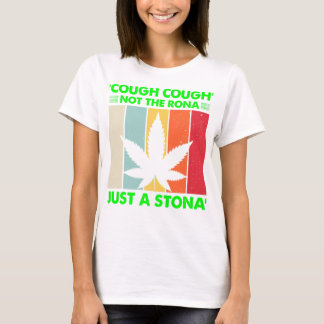 Cough Not The Rona Just A Stona Stoner Not Sick We T-Shirt