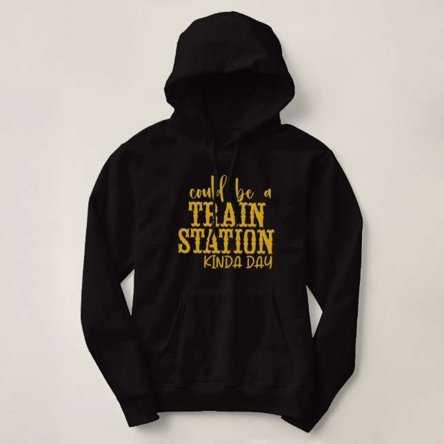 Could Be a Train Station Kind of Day 1 Hoodie (Design Front)