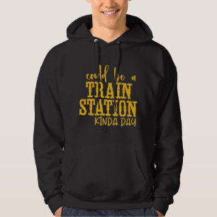 Could Be a Train Station Kind of Day 1 Hoodie