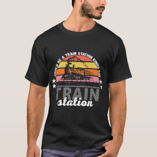 Could Be A Train Station Kinda Day 16 T-Shirt