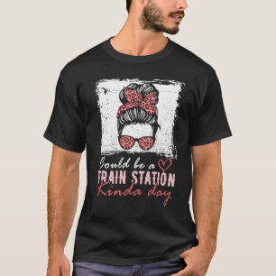 Could Be A Train Station Kinda Day Messy Bun   5 T-Shirt