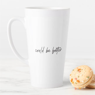 Could be Better, Could be Worse Funny Meme Quote Latte Mug
