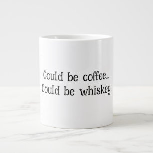 "Could Be Coffee, Could Be Whiskey" Funny mug