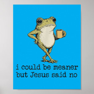 Could Be Meaner But Jesus Said Christian Frog Meme Poster