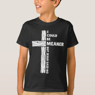 Could Be Meaner But Jesus Said Funny Christian T-Shirt