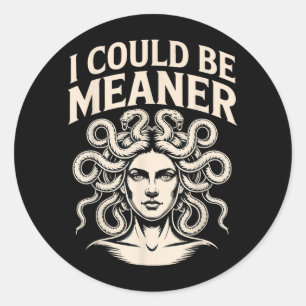 Could Be Meaner Funny Meme Sarcastic Humour Medusa Classic Round Sticker