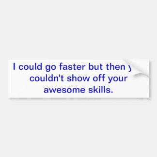 "Could go faster" Bumper Sticker