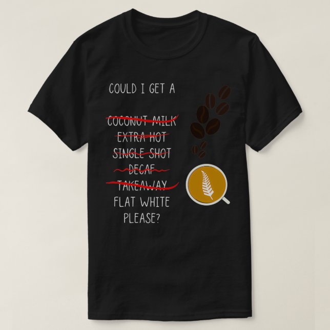 Could I have a Flat White Please T-Shirt (Design Front)