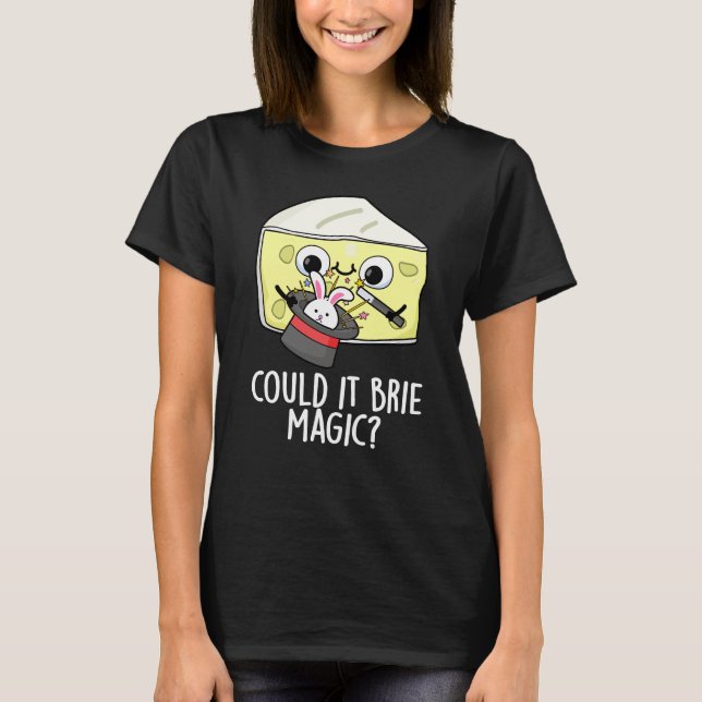 Could It Brie Magic Funny Cheese Pun Dark BG T-Shirt (Front)