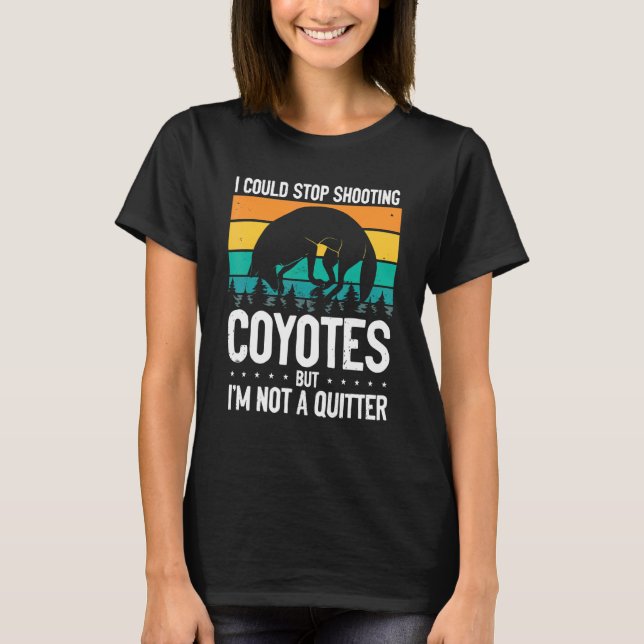 Could Stop Shooting Coyotes Coyote Trapping Coyote T-Shirt (Front)