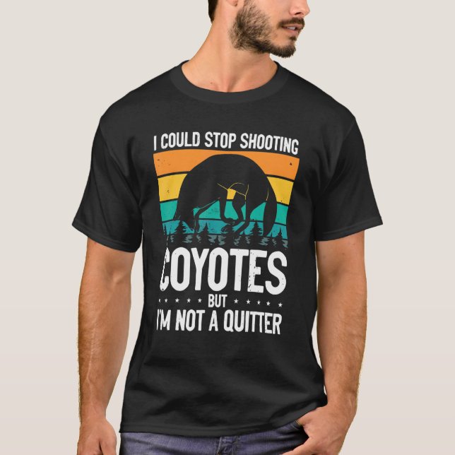 Could Stop Shooting Coyotes Coyote Trapping Coyote T-Shirt (Front)