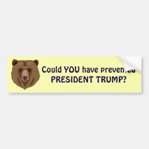 "Could You Have Prevented President Trump" Bumper Sticker