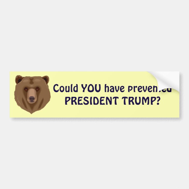 "Could You Have Prevented President Trump" Bumper Sticker (Front)