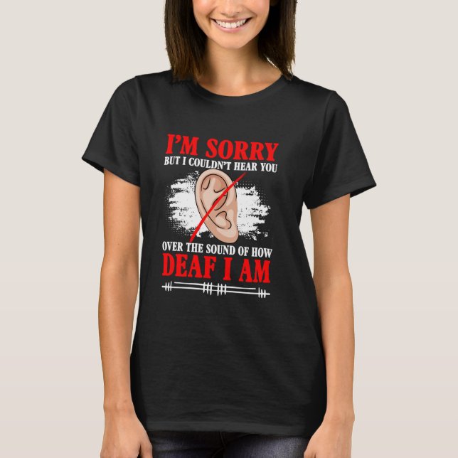 Couldn't Hear Deafness Sign Language Hearing Deaf  T-Shirt (Front)