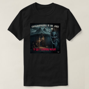 Coulrophobia is no joke T-Shirt