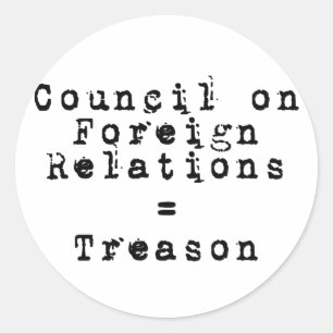 Council on Foreign Relations = Treason Classic Round Sticker