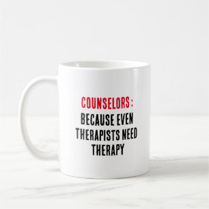 Counsellors Because even therapists need therapy Coffee Mug