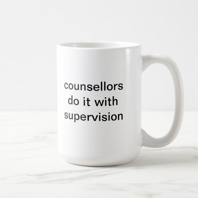 counsellors do it with supervision coffee mug (Right)