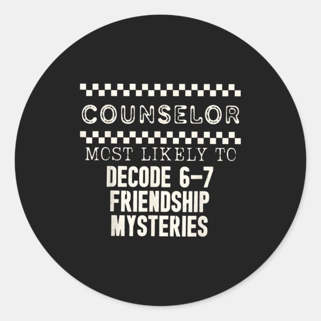Counselor Most Likely To Decode 6 7 Friendship Mys Classic Round Sticker (Front)