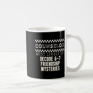 Counselor Most Likely To Decode 6 7 Friendship Mys Coffee Mug