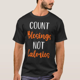 Count Blessings Not Calories   Thanksgiving Men Wo T-Shirt