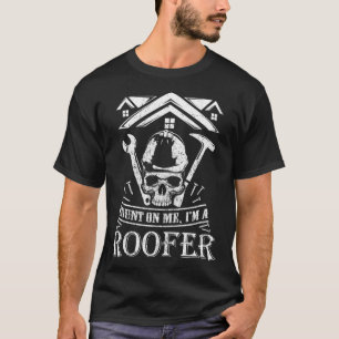 Count On Me Im A Roofer  Funny Roofer  T-Shirt