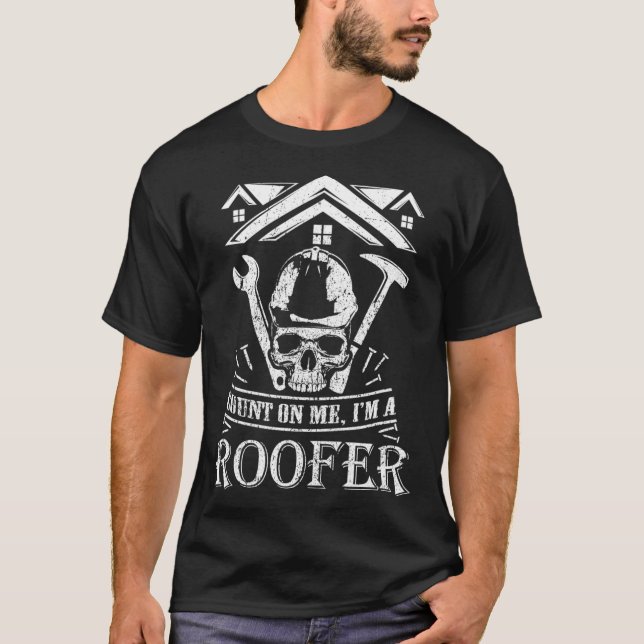 Count On Me Im A Roofer  Funny Roofer  T-Shirt (Front)