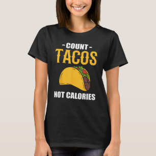 Count Tacos Not Calories Mexican Food Taco T-Shirt