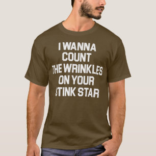 Count the Wrinkles On Your Stink Star T-Shirt