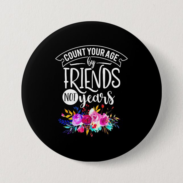 Count Your Age By Friends 7.5 Cm Round Badge (Front)